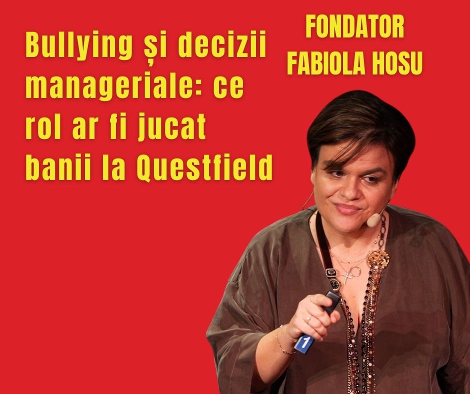 Bullying și decizii manageriale: ce rol ar fi jucat banii la Questfield 6 Bullying și decizii manageriale: ce rol ar fi jucat banii la Questfield
